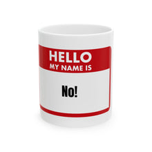 Load image into Gallery viewer, Hello My Name is No Ceramic Mug
