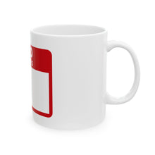 Load image into Gallery viewer, Hello My Name is No Ceramic Mug
